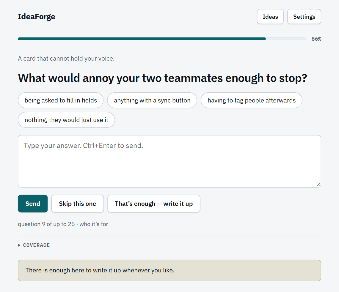 An IdeaForge interview at high coverage with a message that there is
                  enough material to write up whenever the user chooses.